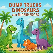 Dump Trucks, Dinosaurs, and Superheroes book cover